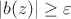 $|b(z)|\ge \varepsilon$