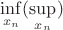 $\inf\limits_{x_{n}}(\sup\limits_{x_{n}})$