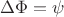 \Delta\Phi=\psi