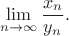 $$\lim_{n\to \infty}\frac{x_n}{y_n}.$$