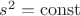 $s^2=\mathrm{const}$