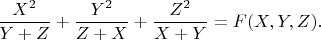 $$\dfrac{X^2}{Y+Z}+\dfrac{Y^2}{Z+X}+\dfrac{Z^2}{X+Y}=F(X,Y,Z).$$