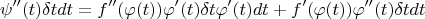 $$
\psi''(t)\delta tdt=f''(\varphi(t))\varphi'(t)\delta t\varphi'(t)dt+f'(\varphi(t))\varphi''(t)\delta t dt
$$