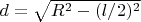 $d=\sqrt{R^2-(l/2)^2}$