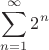 $$\sum\limits_{n=1}^\infty 2^n$$
