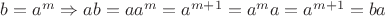$ b = a^m \Rightarrow ab = a a^{m} = a^{m+1} = a^{m} a = a^{m+1} = ba $