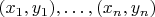 $(x_1, y_1), \ldots, (x_n, y_n)$