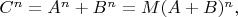 $C^n=A^n + B^n = M (A + B)^n,