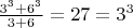 $\frac{3^3 + 6^3}{3 + 6} = 27 = 3^3$