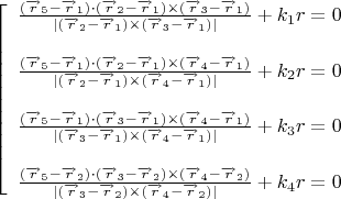 $\left[\begin{array}{ll} \frac{(\overrightarrow{r}_{5}-\overrightarrow{r}_{1})\cdot (\overrightarrow{r}_{2}-\overrightarrow{r}_{1})\times (\overrightarrow{r}_{3}-\overrightarrow{r}_{1})}{|(\overrightarrow{r}_{2}-\overrightarrow{r}_{1})\times (\overrightarrow{r}_{3}-\overrightarrow{r}_{1})|}+k_{1}r=0\\ \\ \frac{(\overrightarrow{r}_{5}-\overrightarrow{r}_{1})\cdot (\overrightarrow{r}_{2}-\overrightarrow{r}_{1})\times (\overrightarrow{r}_{4}-\overrightarrow{r}_{1})}{|(\overrightarrow{r}_{2}-\overrightarrow{r}_{1})\times (\overrightarrow{r}_{4}-\overrightarrow{r}_{1})|}+k_{2}r=0\\ \\ \frac{(\overrightarrow{r}_{5}-\overrightarrow{r}_{1})\cdot (\overrightarrow{r}_{3}-\overrightarrow{r}_{1})\times (\overrightarrow{r}_{4}-\overrightarrow{r}_{1})}{|(\overrightarrow{r}_{3}-\overrightarrow{r}_{1})\times (\overrightarrow{r}_{4}-\overrightarrow{r}_{1})|}+k_{3}r=0\\ \\ \frac{(\overrightarrow{r}_{5}-\overrightarrow{r}_{2})\cdot (\overrightarrow{r}_{3}-\overrightarrow{r}_{2})\times (\overrightarrow{r}_{4}-\overrightarrow{r}_{2})}{|(\overrightarrow{r}_{3}-\overrightarrow{r}_{2})\times (\overrightarrow{r}_{4}-\overrightarrow{r}_{2})|}+k_{4}r=0 \end{array}\right.$