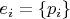 $e_i = \lbrace p_i \rbrace$