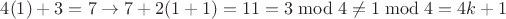 $4(1)+3=7 \to 7+2(1+1)=11=3 \bmod 4 \ne 1\bmod 4 = 4k+1$