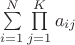 $\sum\limits_{i=1}^{N} \prod\limits_{j=1}^{K} a_{ij}$