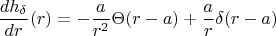 $$\frac{dh_{\delta }}{dr}(r)=-\frac{a}{r^2}\Theta (r-a)+\frac{a}{r}\delta (r-a)$$