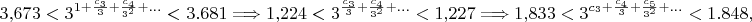 $$3{,}673<3^{1+\frac{c_3}3+\frac{c_4}{3^2}+\ldots}<3.681\Longrightarrow 1{,}224<3^{\frac{c_3}3+\frac{c_4}{3^2}+\ldots}<1{,}227\Longrightarrow 1{,}833<3^{c_3+\frac{c_4}3+\frac{c_5}{3^2}+\ldots}<1.848,$$