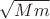 $\sqrt{Mm}$