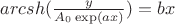 $ arcsh({\frac y {A_0 \exp(ax)}})= bx$