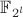 $\mathbb{F}_{2^l}$