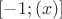 $[-1;(x)]$