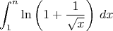 $$\int_1^n \ln\left(1+\frac{1}{\sqrt{x}}\right)\,dx$$