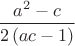 $\dfrac{a^2-c}{2\left(ac-1\right)}$