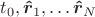 $t_0,\boldsymbol {\hat r}_1,\ldots \boldsymbol {\hat r}_N$