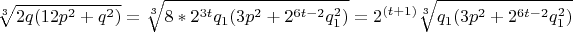$$ \sqrt[3]{2q(12p^{2} + q^{2})} =
\sqrt[3]{8*2^{3t}q_1(3p^{2} + 2^{6t - 2}q_1^{2})} = 2^{(t + 1)} \sqrt[3]{q_1(3p^{2} +
2^{6t - 2}q_1^{2})} $$