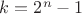 $k=2^n - 1$