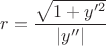 $r=\dfrac{\sqrt{1+y'^2}}{\left\lvert y''\right\rvert}$