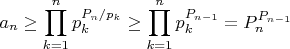 $$a_n\ge \prod\limits_{k=1}^{n}p_k^{P_n/p_k}\ge\prod\limits_{k=1}^{n}p_k^{P_{n-1}}= P_n^{P_{n-1}}$