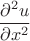 \[
\frac{{\partial ^2 u}}
{{\partial x^2 }}
\]