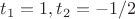 $t_1=1, t_2=-1/2$