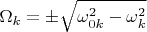 $$\Omega_k=\pm\sqrt{\omega_{0k}^2-\omega_k^2}$$