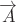 $\overrightarrow{A}$