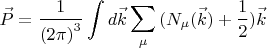 $$\[\vec P = \frac{1}{{{{(2\pi )}^3}}}\int {d\vec k\sum\limits_\mu  {({N_\mu }(\vec k) + \frac{1}{2}} )\vec k} \]$$