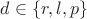 $d \in \left\lbrace r, l, p \right\rbrace$