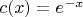 $c(x) = e^{-x}$