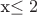 x\leq 2