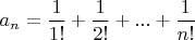 $a_n=\dfrac{1}{1!}+\dfrac{1}{2!}+...+\dfrac{1}{n!}$