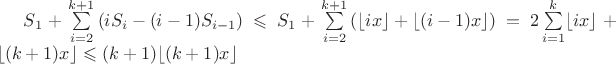 $S_1+\sum \limits_{i=2}^{k+1}\left(iS_i-(i-1)S_{i-1}\right)\leqslant S_1+\sum \limits_{i=2}^{k+1}\left(\lfloor{ix}\rfloor+\lfloor{(i-1)x}\rfloor\right)=2\sum \limits_{i=1}^{k}\lfloor{ix}\rfloor+\lfloor{(k+1)x}\rfloor\leqslant(k+1)\lfloor{(k+1)x}\rfloor$