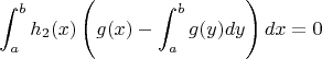 $$\int_a^b h_2(x)\left(g(x)-\int_a^b g(y)dy\right)dx=0$$