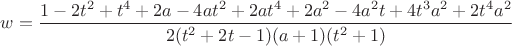 $w=\dfrac{1-2t^2+t^4+2a-4at^2+2at^4+2a^2-4a^2{t}+4t^3{a^2}+2t^4{a^2}}{2(t^2+2t-1)(a+1)(t^2+1)}$