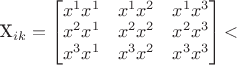 X_{ik}=\begin{bmatrix}x^1x^1 & x^1x^2 & x^1x^3 \\x^2x^1 & x^2x^2 & x^2x^3 \\x^3x^1 & x^3x^2 & x^3x^3 \end{bmatrix}​$