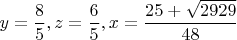 $$\[
y = \frac{8}{5},z = \frac{6}{5},x = \frac{{25 + \sqrt {2929} }}{{48}}
\]$