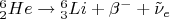 ${}_2^6 He \to {}_3^6 Li + \beta^{-}+\tilde{\nu}_{e}$