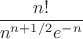 $\dfrac{n!}{n^{n+1/2}e^{-n}}$