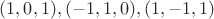 $(1,0,1), (-1,1,0), (1,-1,1)$