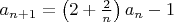 $a_{n+1}=\left(2+\frac{2}{n}\right)a_{n}-1$