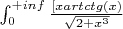 $\int^{+inf}_0\frac{[xartctg(x)}{\sqrt{2+x^3}}$
