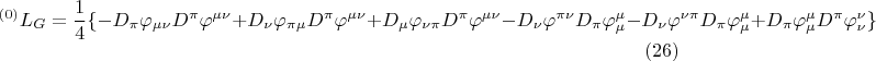 $$ {}^{(0)} L_{G} = \frac {1} {4} \lbrace - D_{\pi} \varphi_{\mu \nu} D^{\pi} \varphi^{\mu \nu} + D_{\nu} \varphi_{\pi \mu} D^{\pi} \varphi^{\mu \nu}
+ D_{\mu} \varphi_{\nu \pi} D^{\pi} \varphi^{\mu \nu} - D_{\nu} \varphi^{\pi \nu} D_{\pi} \varphi^{\mu}_{\mu} - D_{\nu} \varphi^{\nu \pi} D_{\pi} \varphi^{\mu}_{\mu} + D_{\pi} \varphi_{\mu}^{\mu} D^{\pi} \varphi_{\nu}^{\nu} \rbrace
        \eqno (26)  $$
